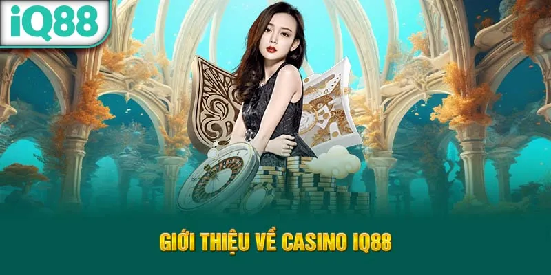 gioi-thieu-ve-casino-iq88_26_11zon