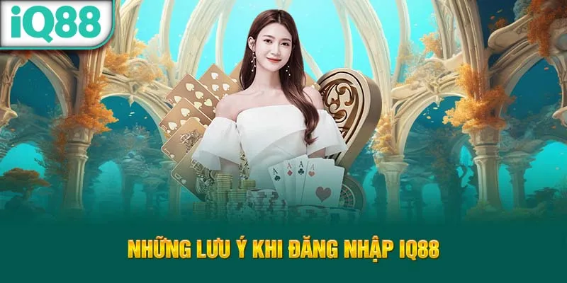 nhung-luu-y-khi-dang-nhap-iq88_43_11zon