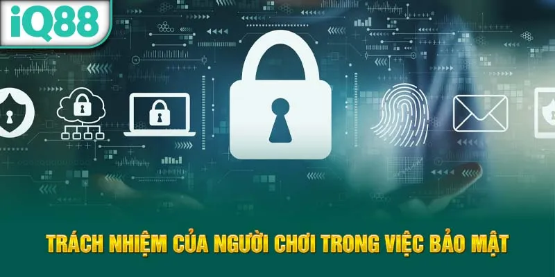 trach-nhiem-cua-nguoi-choi-trong-viec-bao-mat_53_11zon