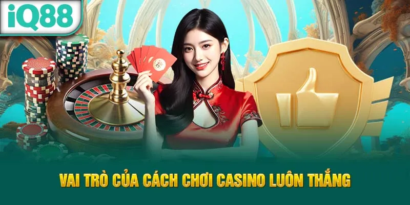 vai-tro-cua-cach-choi-casino-luon-thang_1_11zon